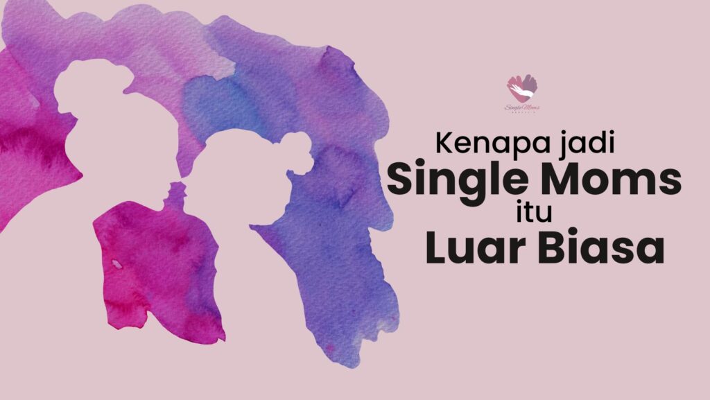 Kenapa Single Moms Itu Luar Biasa? - Single Moms Indonesia