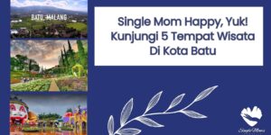 Single Mom Happy, Yuk! Kunjungi 5 Tempat Wisata Di Kota Batu