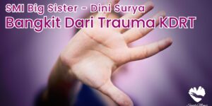 SMI Big Sister - Dini Surya (Bangkit Dari Trauma KDRT)