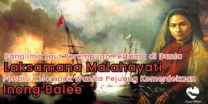 Laksamana Malahayati Pimpinan Inong Balee Untuk Kemerdekaan