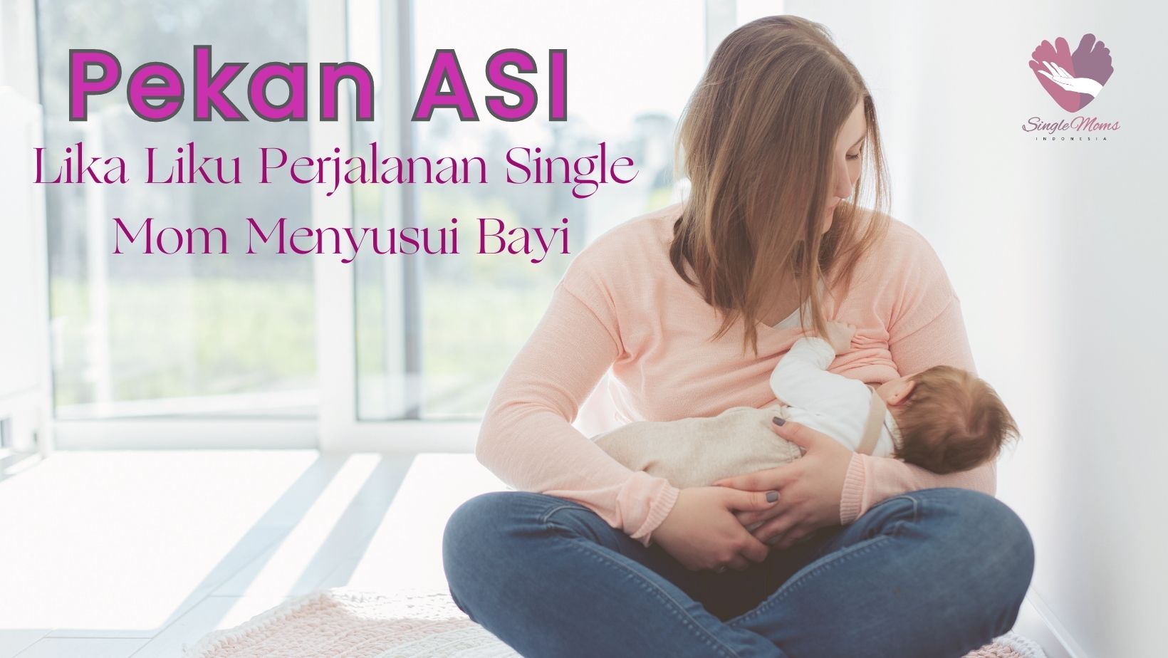 Pekan ASI - Lika Liku Perjalanan Single Mom Menyusui Bayi