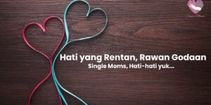 Hati yang Rentan, Rawan Godaan. Single Moms, Hati2 Yuk...!